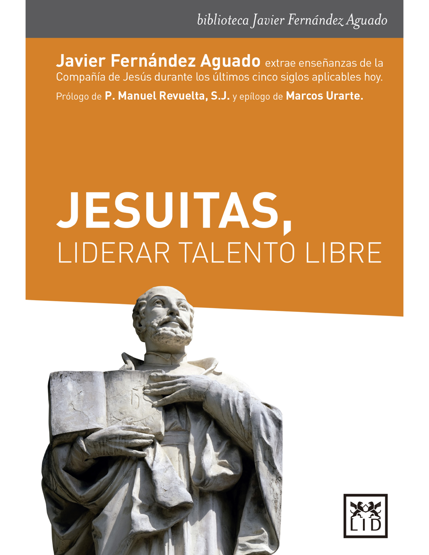 Jesuitas, liderar talento libre: las enseñanzas de la Compañía de Jesús durante los últimos cinco siglos aplicables hoy