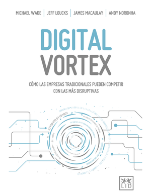 Digital Vortex: cómo las empresas tradicionales pueden competir con las más disruptivas