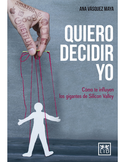 Quiero decidir yo: cómo te influyen los gigantes de Silicon Valley