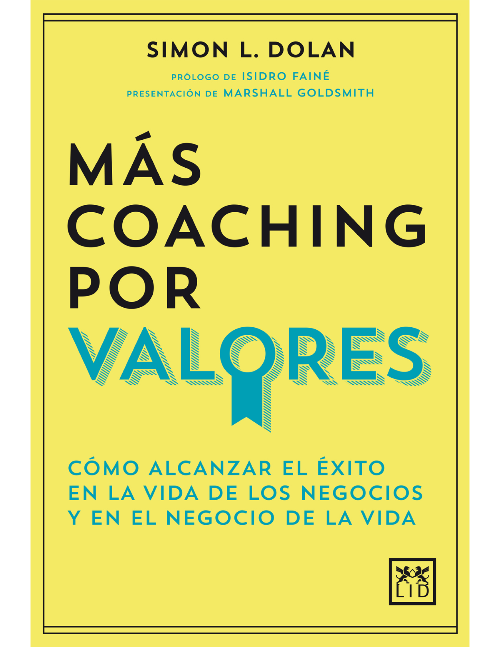Más coaching por valores: cómo alcanzar el éxito en la vida de los negocios y en el negocio de la vida