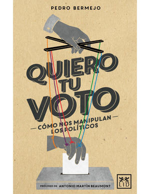Quiero tu voto: cómo nos manipulan los políticos