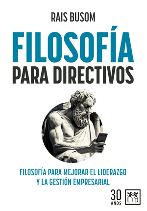 Filosofía para directivos: filosofía para mejorar el liderazgo y la gestión empresarial
