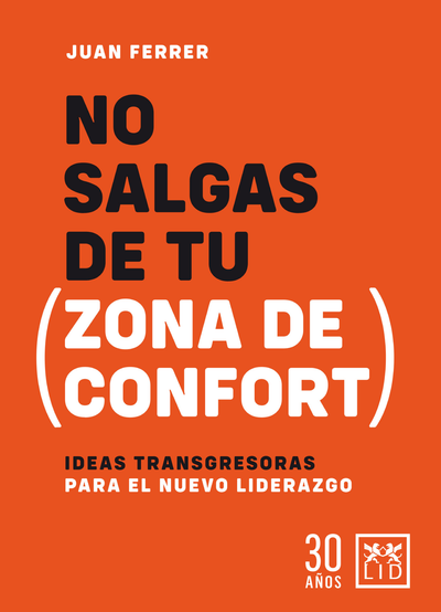 No salgas de tu (Zona de confort): ideas transgresoras para el nuevo liderazgo