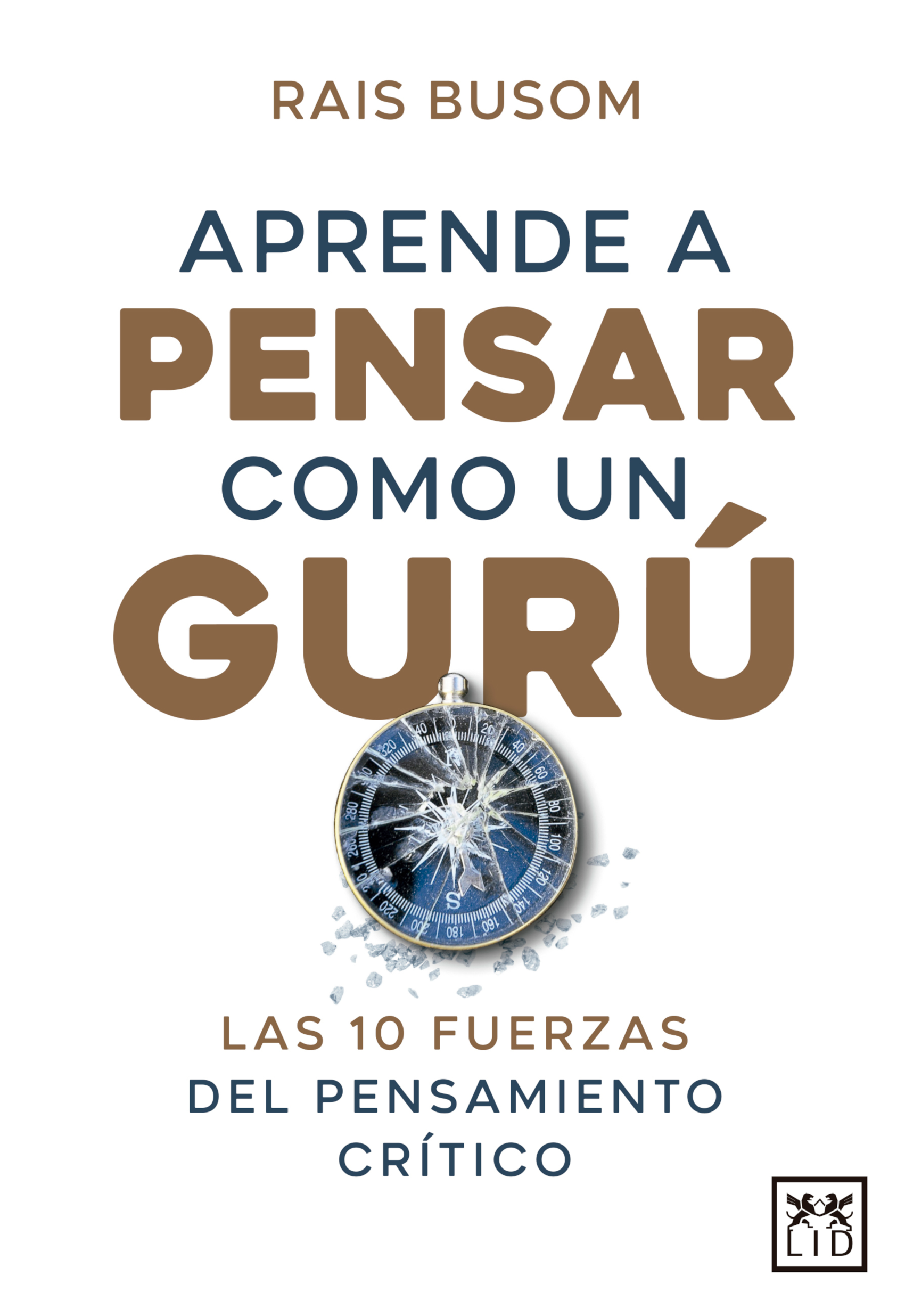 Aprende a pensar como un gurú: las 10 fuerzas del pensamiento crítico