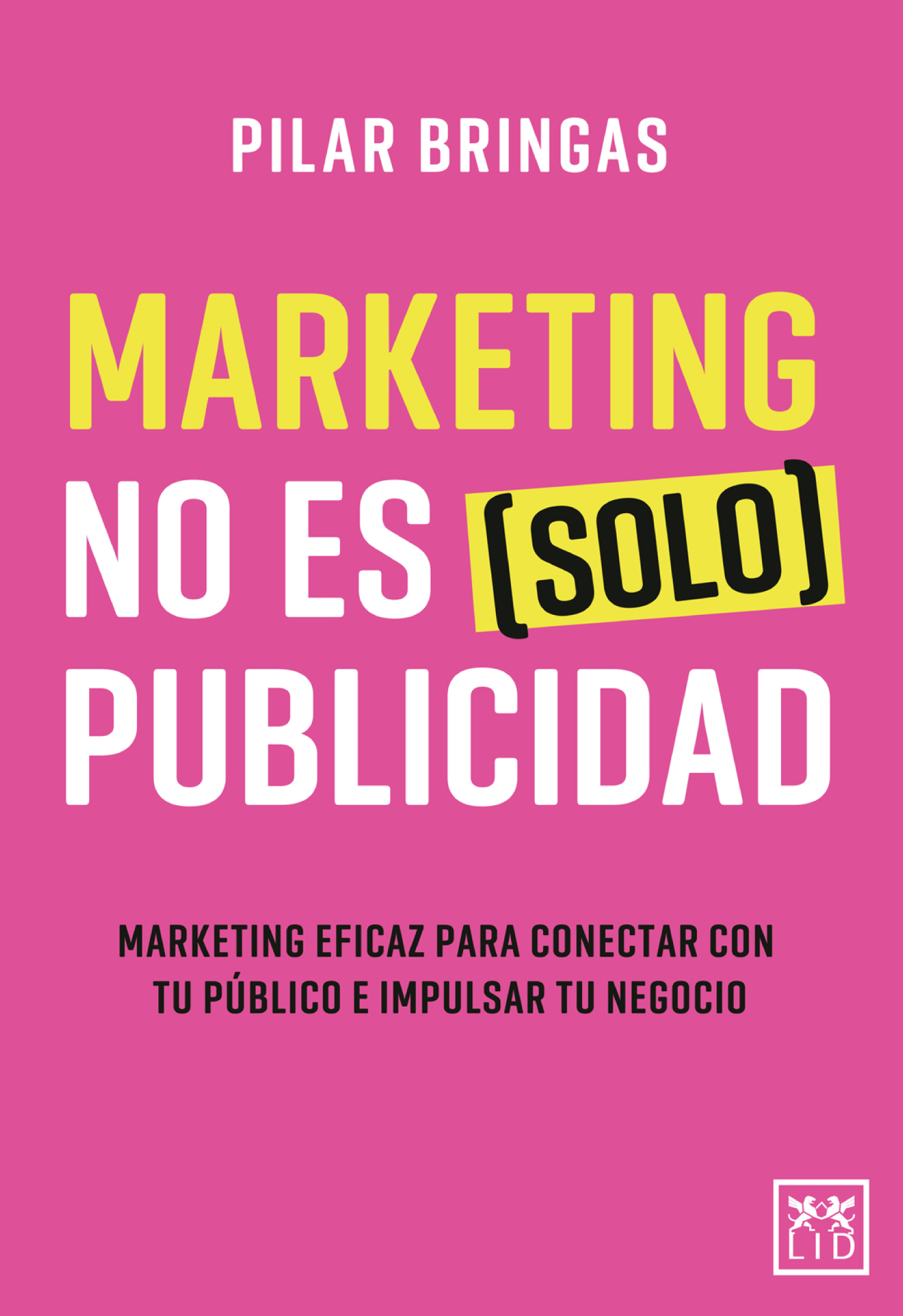Marketing no es [solo] publicidad: marketing eficaz para conectar con tu público e impulsar tu negocio