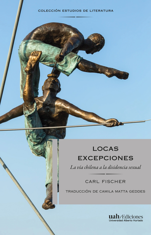 Locas excepciones: la vía chilena a la disidencia sexual