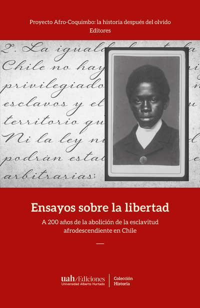 Ensayos sobre la libertad. A 200 años de la abolición de la esclavitud afrodescendiente en Chile