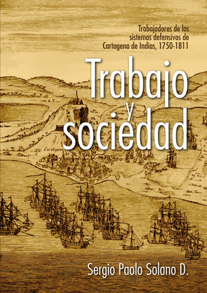 Trabajo y sociedad: trabajadores de los sistemas defensivos de Cartagena de Indias, 1750-1811