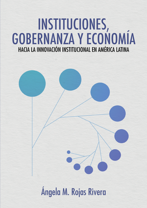 Instituciones, gobernanza y economía: hacia la innovación institucional en América Latina