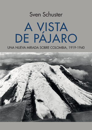 A vista de pájaro: una nueva mirada sobre Colombia, 1919-1940