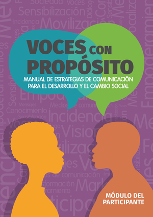 Voces con propósito: manual de estrategias de comunicación para el desarrollo y el cambio social: módulo del participante