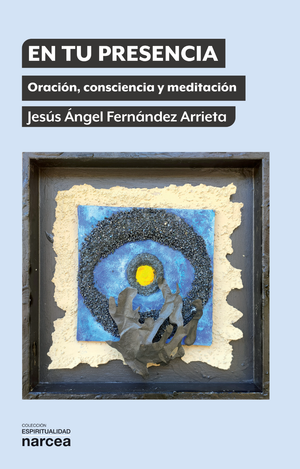 En tu presencia: oración, consciencia y meditación