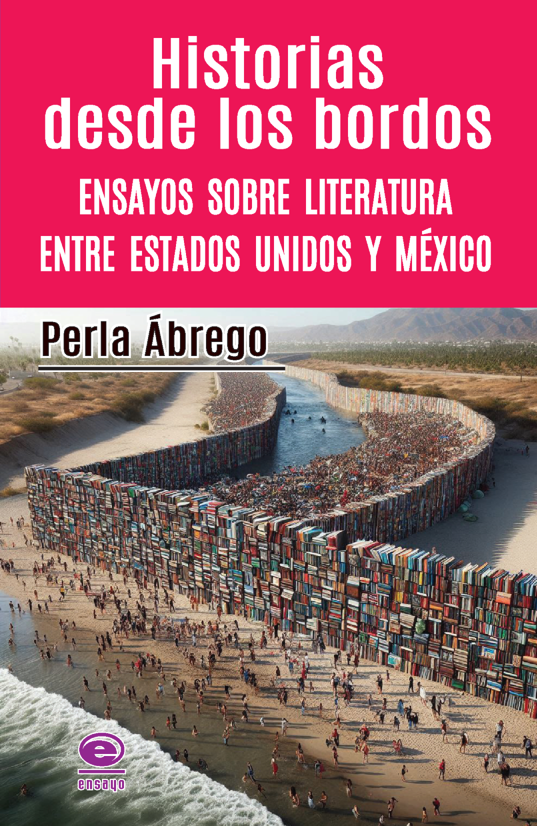Historias desde los bordos. Ensayos sobre literatura entre Estados Unidos y México