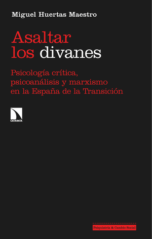 Asaltar los divanes: psicología crítica, psicoanálisis y marxismo en la España de la Transición