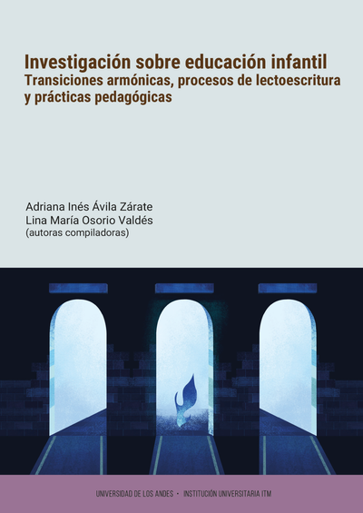 Investigaciones sobre educación infantil. Transiciones armónicas, procesos de lectoescritura y prácticas pedagógicas