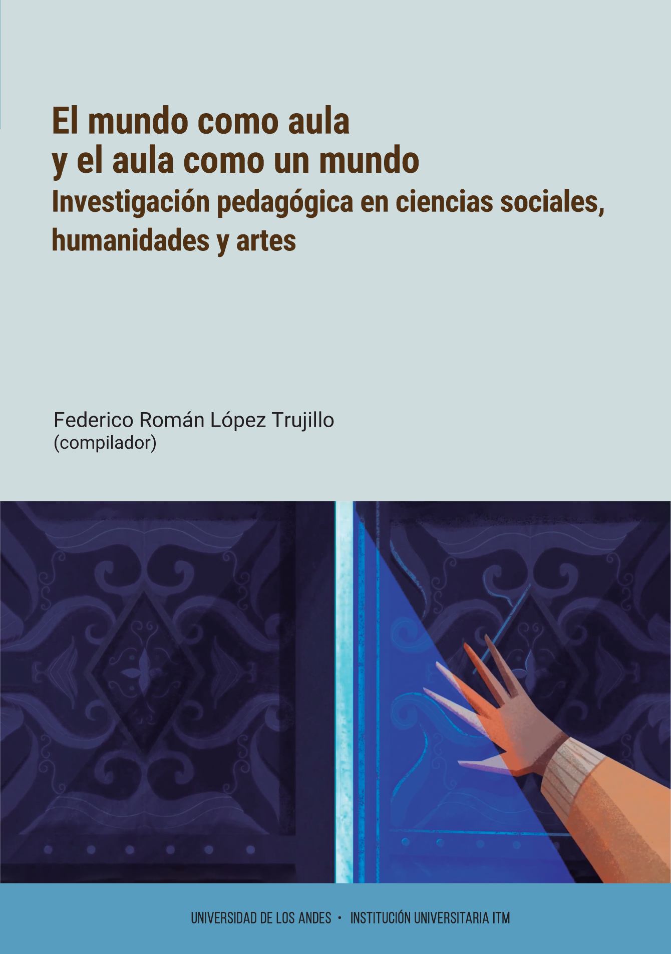 El mundo como aula y el aula como un mundo. Investigación pedagógica en ciencias sociales, humanidades y artes