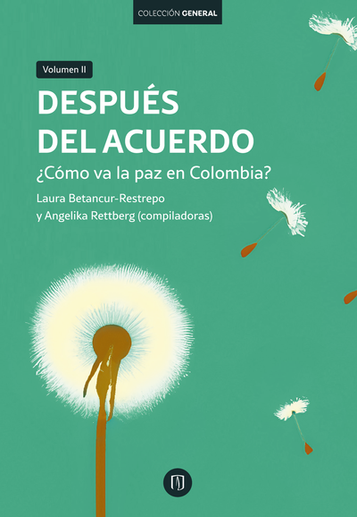 Después del acuerdo: ¿Cómo va la paz en Colombia?. Volumen II