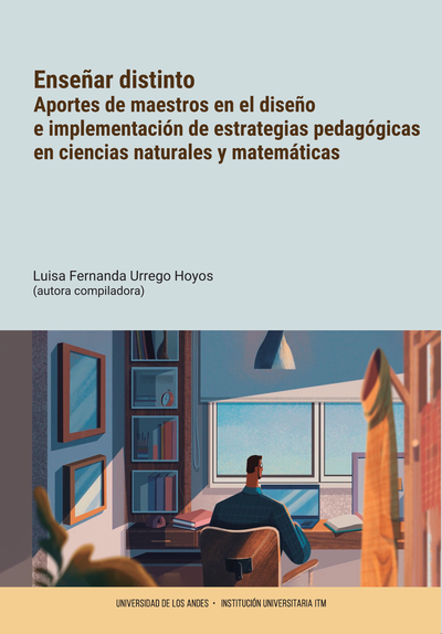 Enseñar distinto: aportes de maestros en el diseño e implementación de estrategias pedagógicas en ciencias naturales y matemáticas