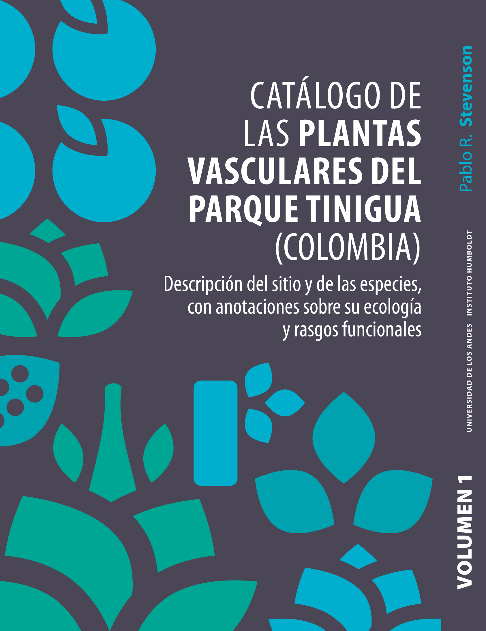 Catálogo de las plantas vasculares del Parque Tinigua (Colombia): descripción del sitio y de las especies, con anotaciones sobre su ecología y rasgos funcionales. Volumen 1