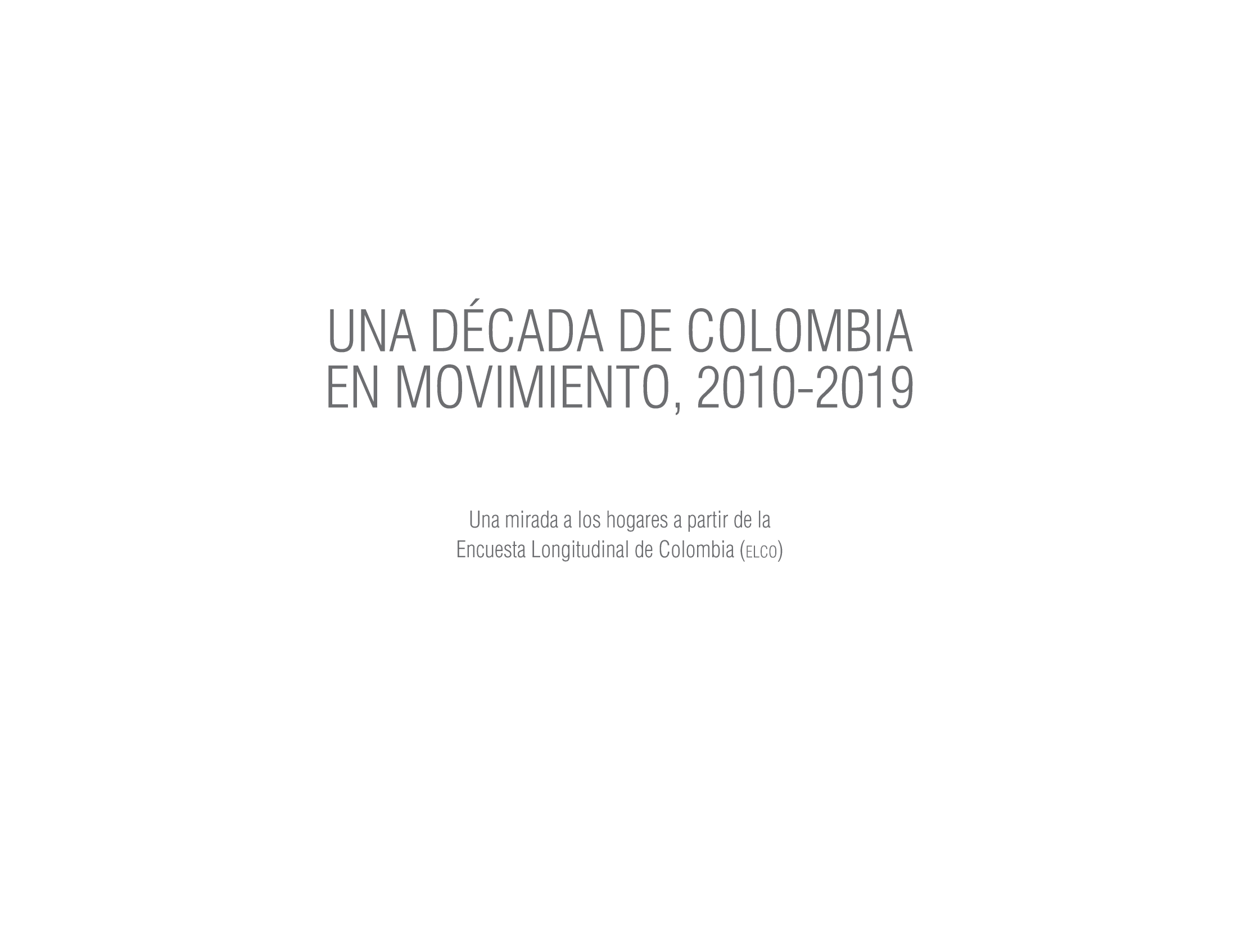 Una década de Colombia en movimiento 2010-2019: una mirada a los hogares a partir de la Encuenta Longitudinal de Colombia (ELCO)