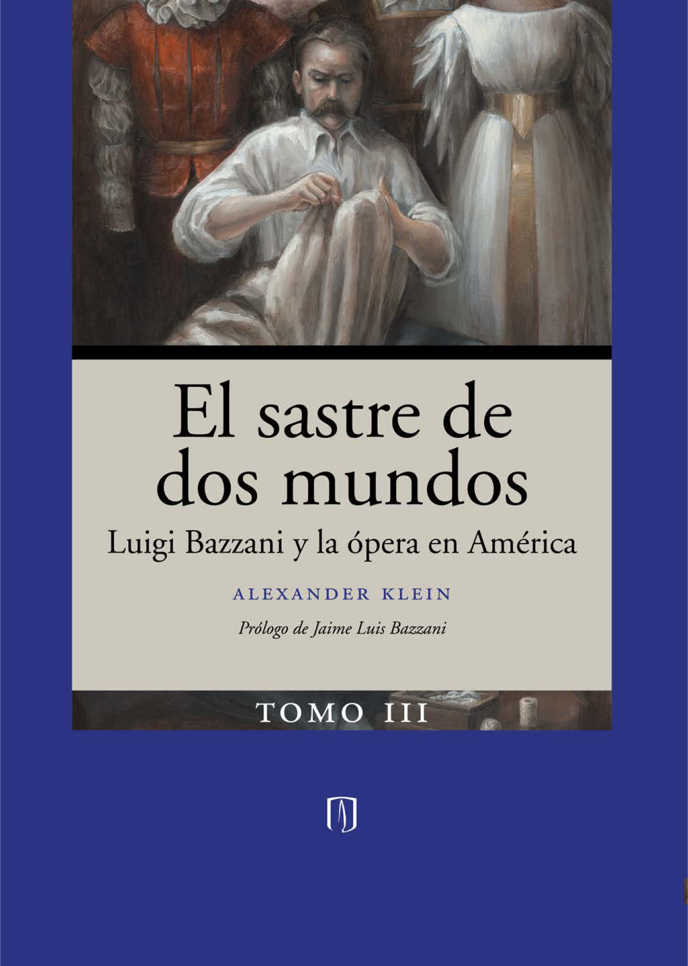 El sastre de dos mundos: Luigi Bazani y la ópera en América. Tomo III