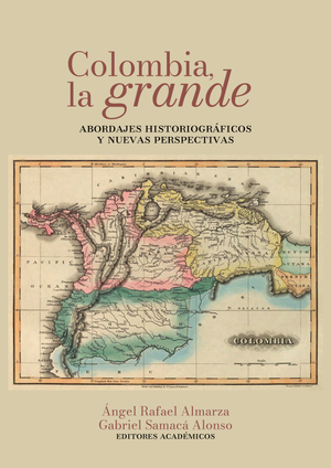 Colombia, la grande: abordajes historiográficos y nuevas perspectivas