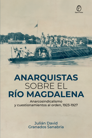 Anarquistas sobre el río Magdalena: anarcosindicalismo y cuestionamientos al orden, 1923-1927