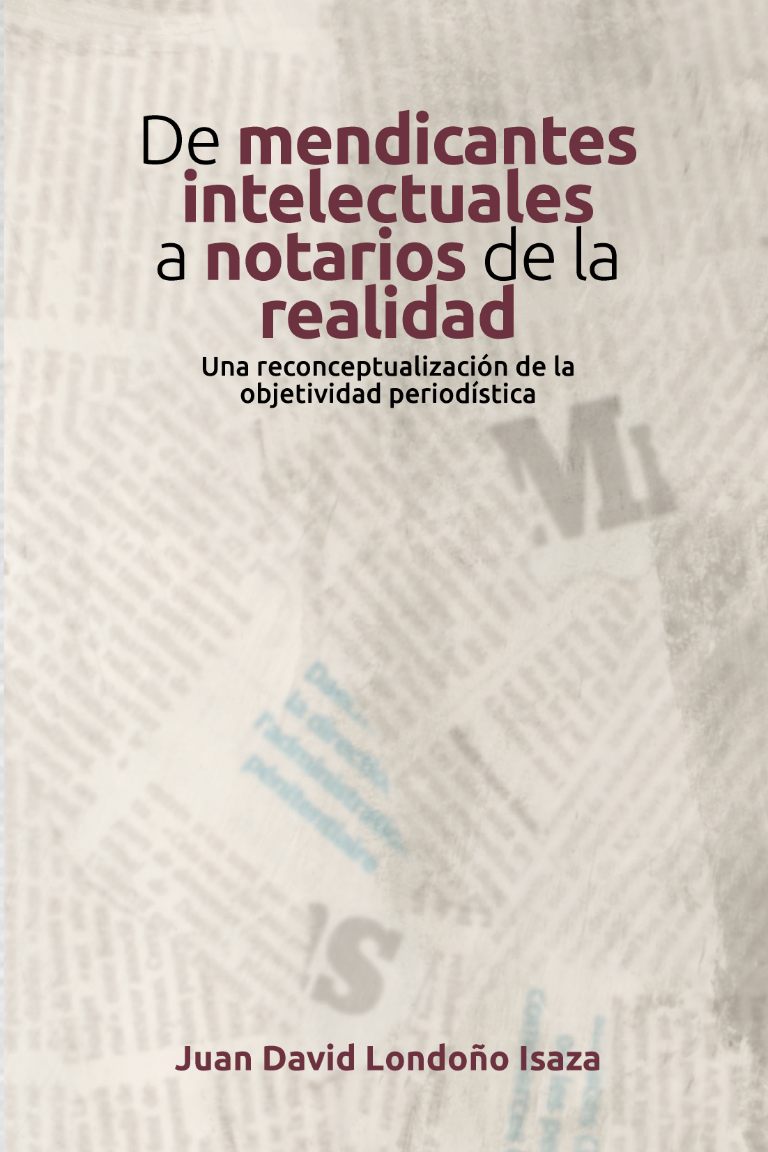 De mendicantes intelectuales a notarios de la realidad: una reconceptualización de la objetividad periodística