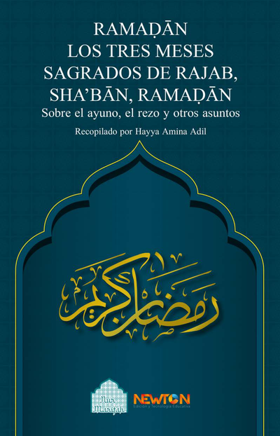 Ramadán: los tres meses sagrados de Rajab, Sha'ban, Ramadán: sobre el ayuno, el rezo y otros asuntos