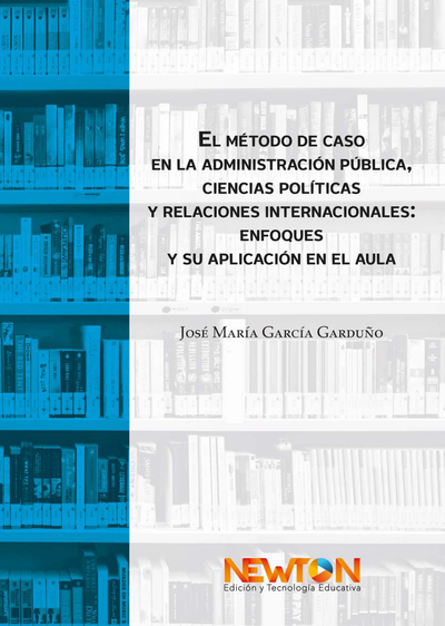 El método de caso en la administración pública, ciencias políticas y relaciones internacionales: enfoques y su aplicación en el aula