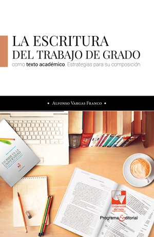 La escritura del trabajo de grado como texto académico. Estrategias para su composición