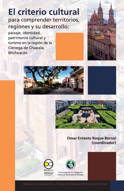 El criterio cultural para comprender territorios, regiones y su desarrollo: paisaje, identidad, patrimonio cultural y turismo en la región de la Ciénaga de Chapala, Michoacán