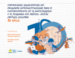 Experiencias significativas del programa interinstitucional para el fortalecimiento de la investigación y el posgrado del Pacífico – Delfín: Capítulo Colombia: 10 años
