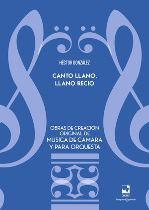 Canto llano, llano recio. Obras de creación original de música de cámara y para orquesta