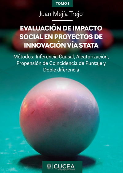 Evaluación de impacto social en proyectos de innovación Vía Stata. Métodos: inferencia causal, aleatorización, propensión de coincidencia de puntaje y doble diferencia. Tomo I