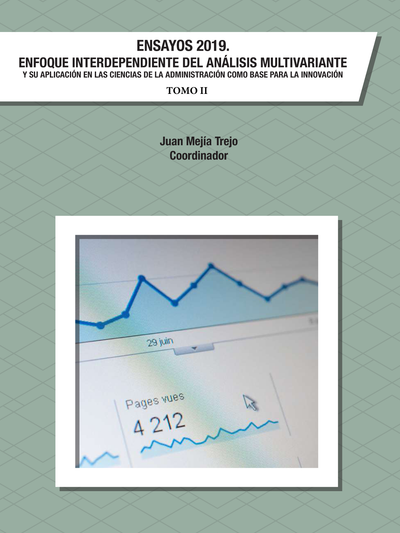 Ensayos 2019. Enfoque interdependiente del análisis multivariante y su aplicación en las ciencias de la administración como base para la innovación. Tomo II