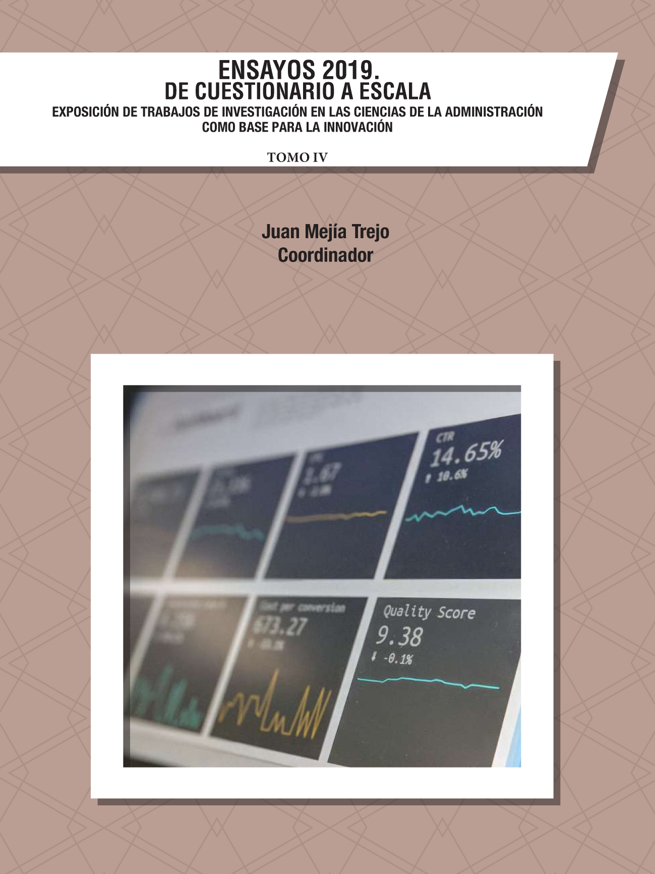 Ensayos 2019. De cuestionario a escala. Exposición de trabajos de investigación en las ciencias de la administración como base para la innovación. Tomo IV