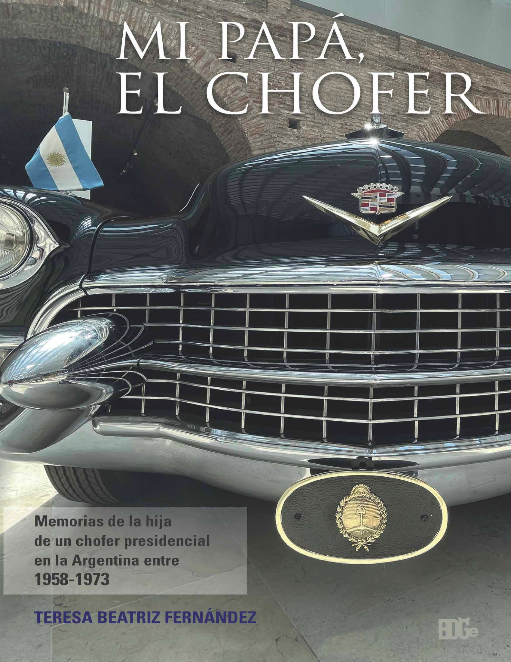 Mi papá, el chofer: memorias de la hija de un chofer presidencial en la argentina entre 1958 y 1973