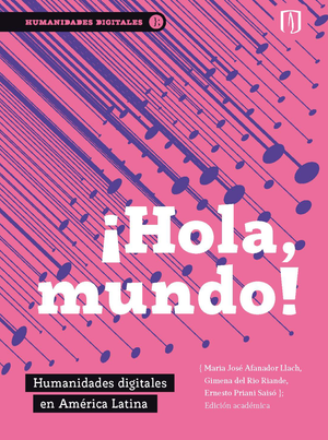 ¡Hola, mundo! Humanidades digitales en América Latina