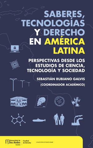 Saberes, tecnologías y derecho en América Latina: perspectivas desde los estudios de ciencia, tecnología y sociedad