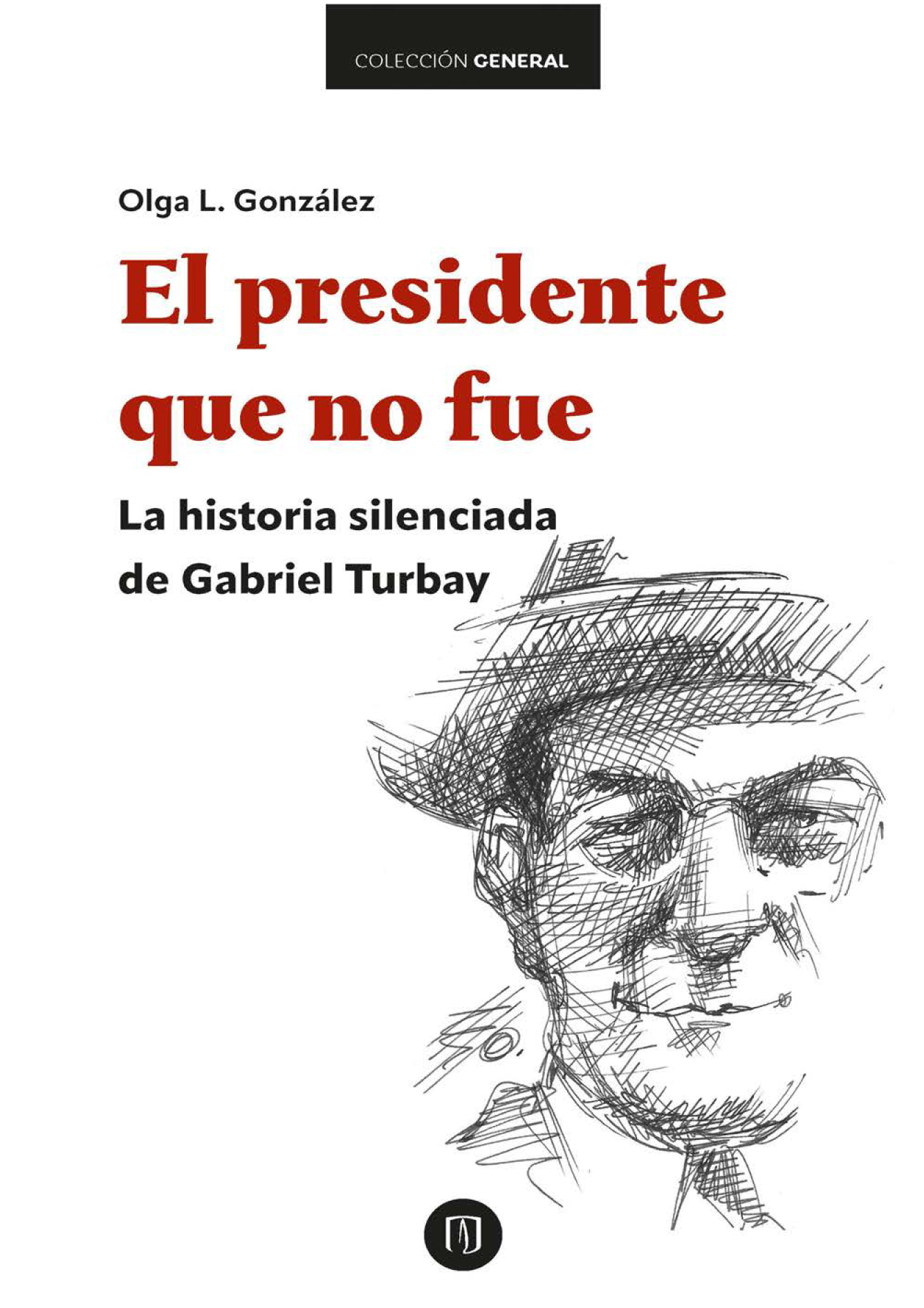 El presidente que no fue: la historia silenciada de Gabriel Turbay