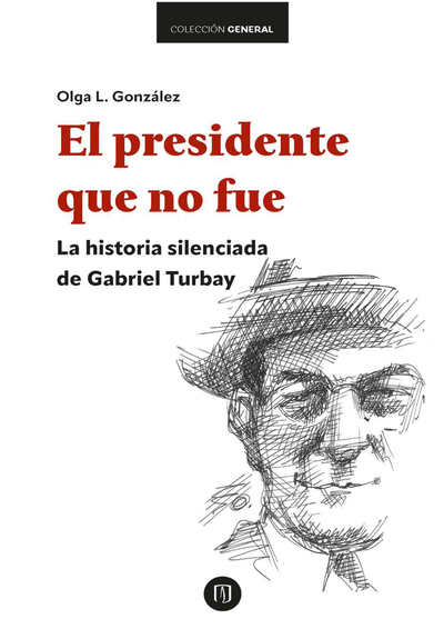 El presidente que no fue: la historia silenciada de Gabriel Turbay