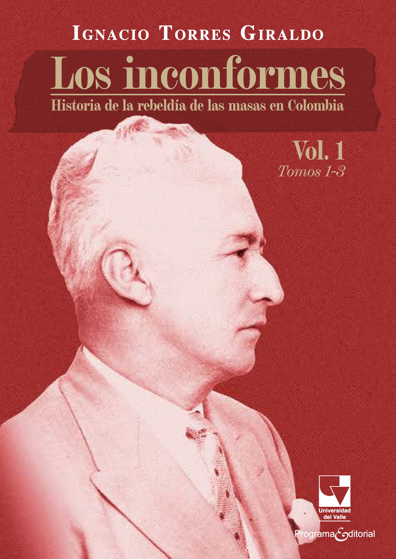 Los inconformes: historia de la rebeldía de las masas en Colombia. Volumen 1