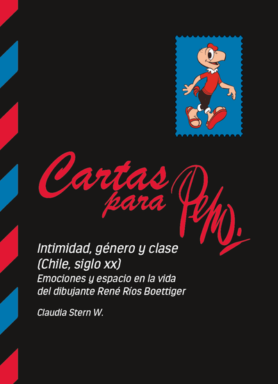 Cartas para Pepo: intimidad, género y clase (Chile, siglo xx) Emociones y espacio en la vida del dibujante René Ríos Boettiger