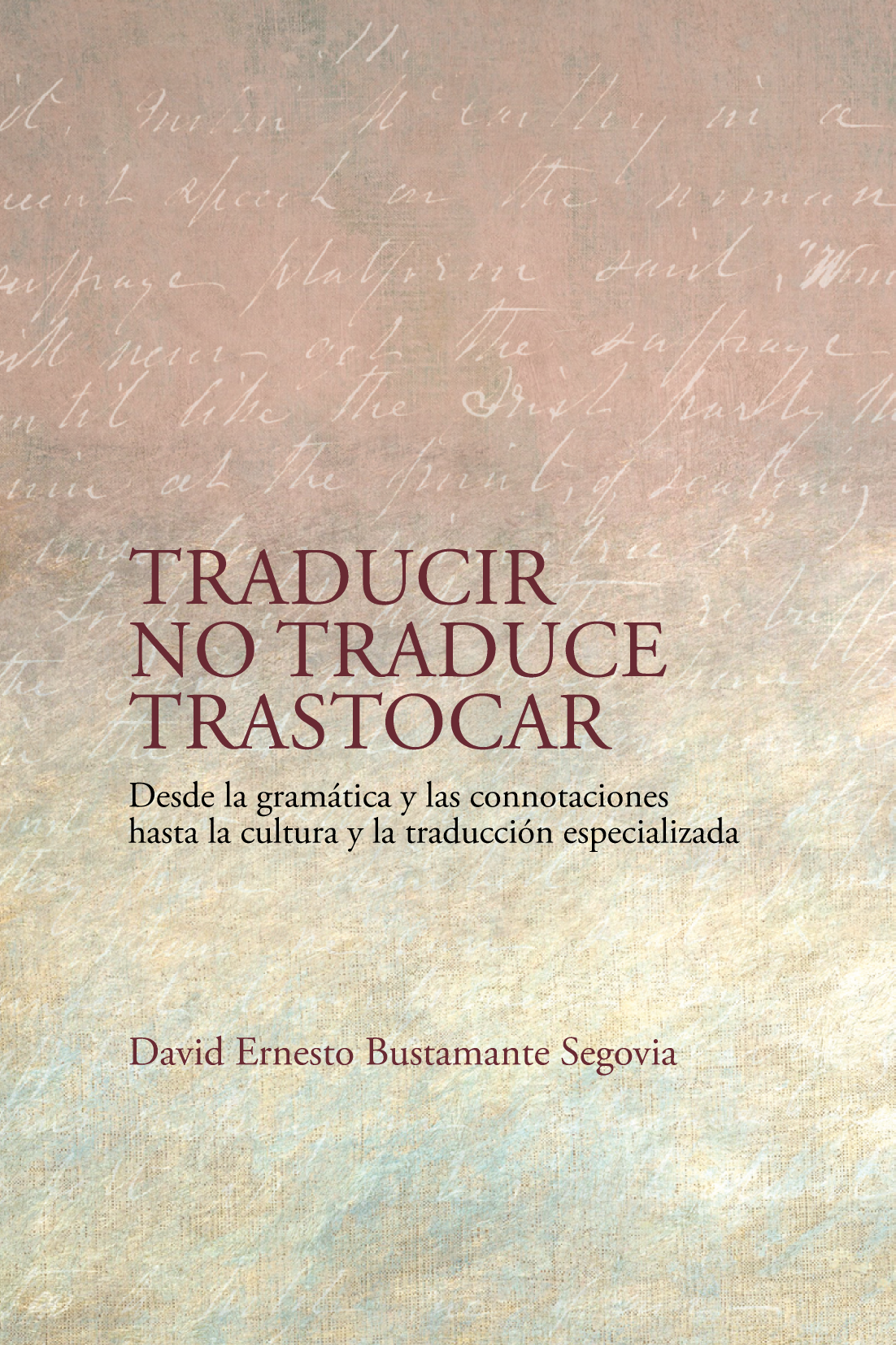 Traducir no traduce trastocar: desde la gramática y las connotaciones hasta la cultura y la traducción especializada