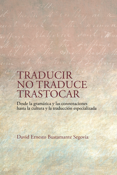 Traducir no traduce trastocar: desde la gramática y las connotaciones hasta la cultura y la traducción especializada