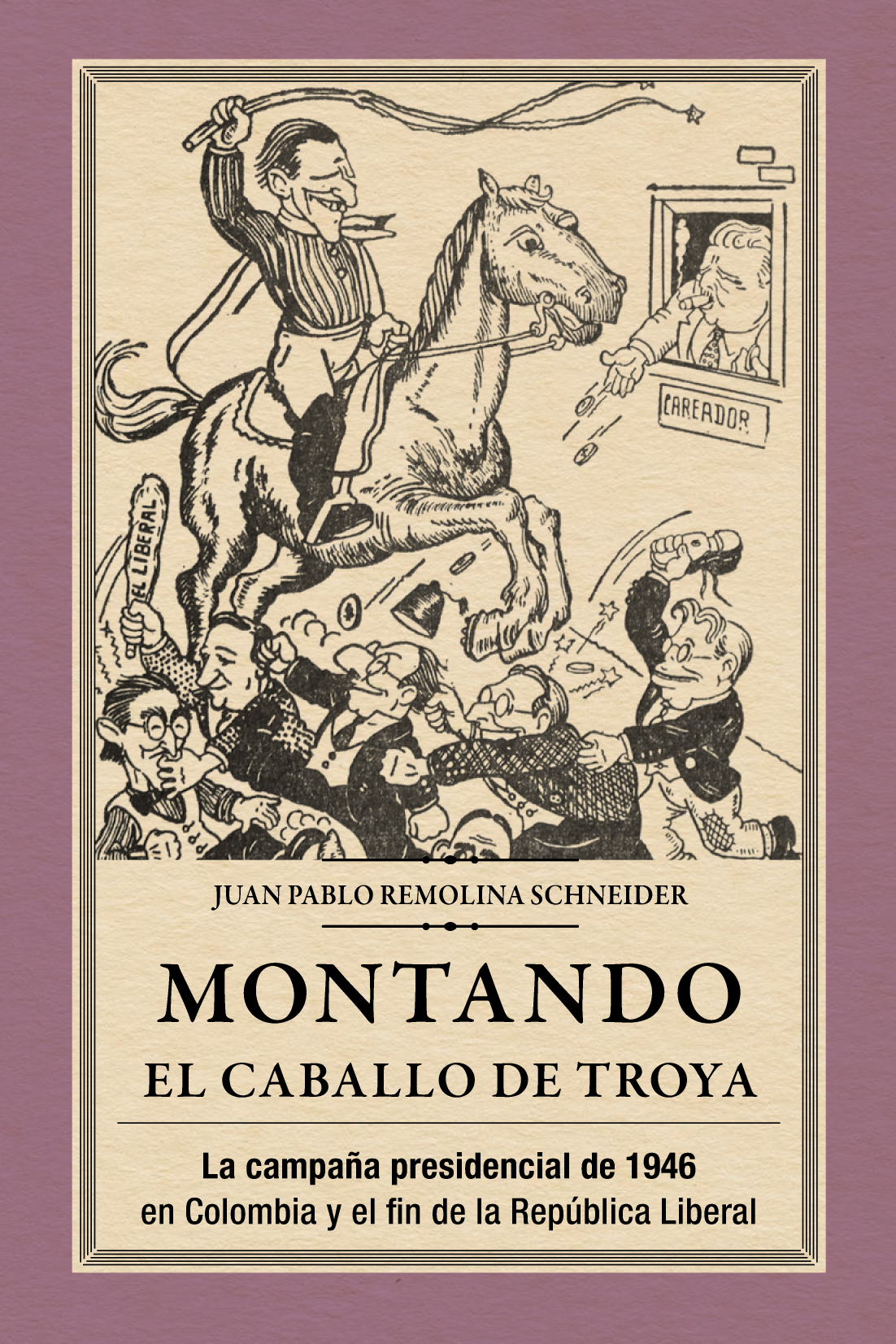 Montando el caballo de Troya. La campaña presidencial de 1946 en Colombia y el fin de la República Liberal