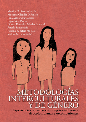 Metodologías interculturales y de género: experiencias cruzadas con mujeres indígenas, afrocolombianas y excombatientes