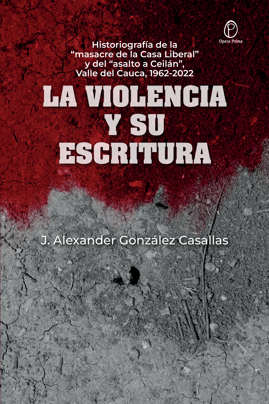 La violencia y su escritura: historiografía de la “masacre de la Casa Liberal” y del “asalto a Ceilán”, Valle del Cauca, 1962-2022