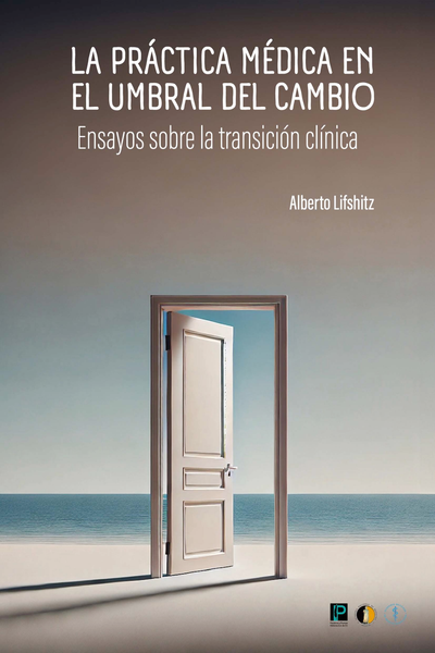 La práctica médica en el umbral del cambio. Ensayos sobre la transición clínica